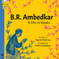 B. R. Ambedkar: A Life in books